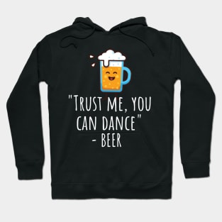 Trust me you can dance - beer Hoodie